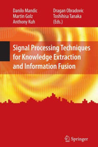 Title: Signal Processing Techniques for Knowledge Extraction and Information Fusion / Edition 1, Author: Danilo Mandic