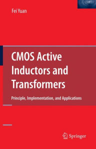 Title: CMOS Active Inductors and Transformers: Principle, Implementation, and Applications / Edition 1, Author: Fei Yuan
