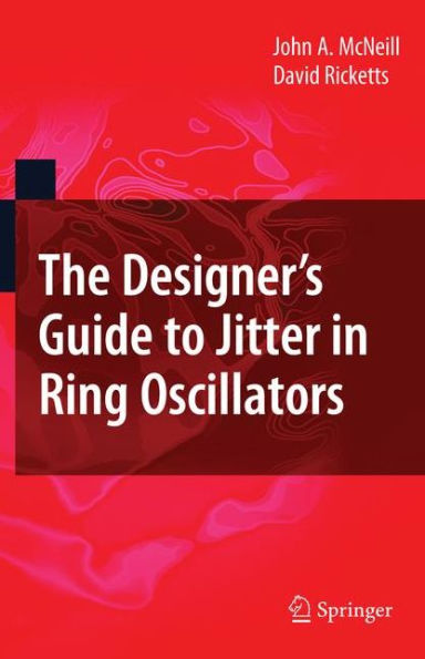 The Designer's Guide to Jitter in Ring Oscillators / Edition 1