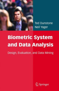 Title: Biometric System and Data Analysis: Design, Evaluation, and Data Mining, Author: Ted Dunstone