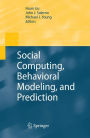 Social Computing, Behavioral Modeling, and Prediction