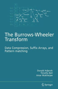 Title: The Burrows-Wheeler Transform:: Data Compression, Suffix Arrays, and Pattern Matching, Author: Donald Adjeroh