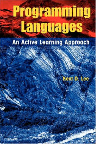 Title: Programming Languages: An Active Learning Approach / Edition 1, Author: Kent D. Lee