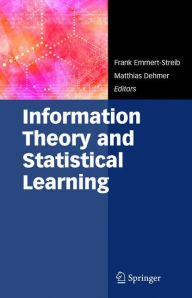 Title: Information Theory and Statistical Learning / Edition 1, Author: Frank Emmert-Streib