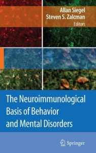 Title: The Neuroimmunological Basis of Behavior and Mental Disorders / Edition 1, Author: Allan Siegel
