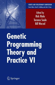 Title: Genetic Programming Theory and Practice VI / Edition 1, Author: Rick Riolo