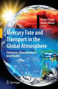 Title: Mercury Fate and Transport in the Global Atmosphere: Emissions, Measurements and Models, Author: Nicola Pirrone