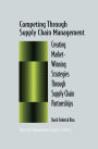 Competing Through Supply Chain Management: Creating Market-Winning Strategies Through Supply Chain Partnerships / Edition 1