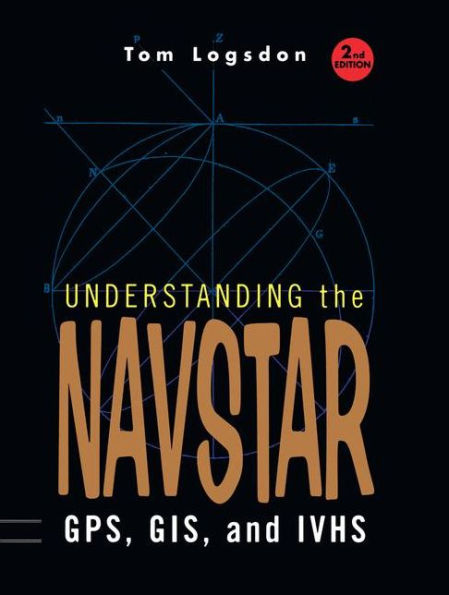 Understanding the Navstar: GPS, GIS, and IVHS / Edition 2