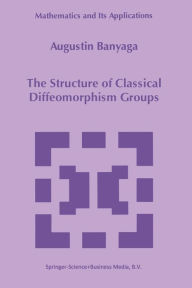 Title: The Structure of Classical Diffeomorphism Groups, Author: Augustin Banyaga