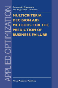 Title: Multicriteria Decision Aid Methods for the Prediction of Business Failure / Edition 1, Author: Constantin Zopounidis