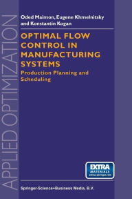 Title: Optimal Flow Control in Manufacturing Systems: Production Planning and Scheduling, Author: O. Maimon