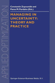 Title: Managing in Uncertainty: Theory and Practice / Edition 1, Author: Constantin Zopounidis