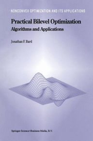 Title: Practical Bilevel Optimization: Algorithms and Applications, Author: Jonathan F. Bard