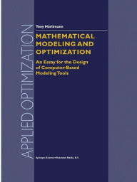 Title: Mathematical Modeling and Optimization: An Essay for the Design of Computer-Based Modeling Tools / Edition 1, Author: Tony Hürlimann
