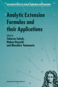 Title: Analytic Extension Formulas and their Applications, Author: S. Saitoh