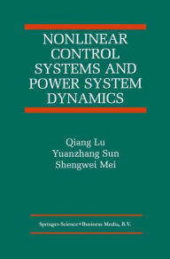 Title: Nonlinear Control Systems and Power System Dynamics / Edition 1, Author: Qiang Lu