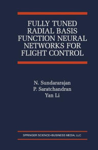 Title: Fully Tuned Radial Basis Function Neural Networks for Flight Control / Edition 1, Author: N. Sundararajan