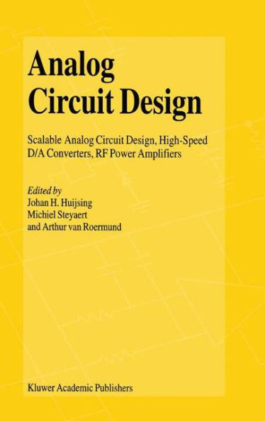 Analog Circuit Design: Scalable Analog Circuit Design, High Speed D/A Converters, RF Power Amplifiers / Edition 1