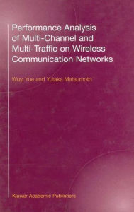 Title: Performance Analysis of Multi-Channel and Multi-Traffic on Wireless Communication Networks, Author: Wuyi Yue