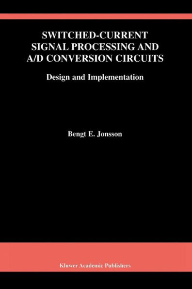 Switched-Current Signal Processing and A/D Conversion Circuits: Design and Implementation / Edition 1