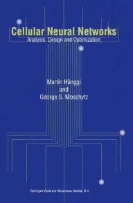 Title: Cellular Neural Networks: Analysis, Design and Optimization / Edition 1, Author: Martin Hïnggi