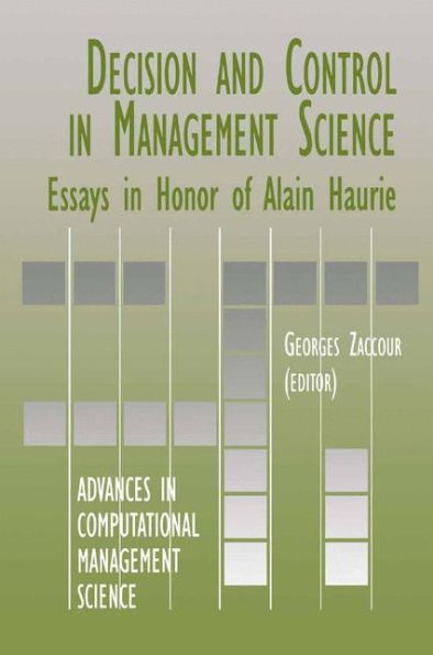 Decision & Control in Management Science: Essays in Honor of Alain Haurie / Edition 1