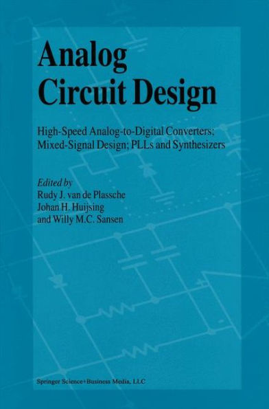 Analog Circuit Design: High-Speed Analog-to-Digital Converters, Mixed Signal Design; PLLs and Synthesizers / Edition 1