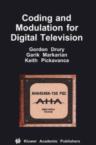 Title: Coding and Modulation for Digital Television / Edition 1, Author: Gordon M. Drury