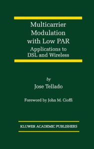 Title: Multicarrier Modulation with Low PAR: Applications to DSL and Wireless / Edition 1, Author: Jose Tellado