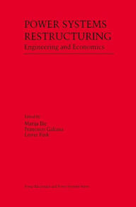 Title: Power Systems Restructuring: Engineering and Economics / Edition 1, Author: Marija Ilic