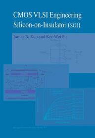 Title: CMOS VLSI Engineering: Silicon-on-Insulator (SOI) / Edition 1, Author: James B. Kuo