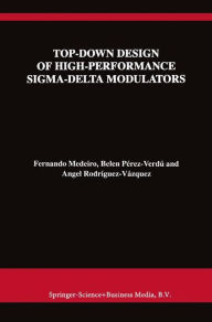 Title: Top-Down Design of High-Performance Sigma-Delta Modulators / Edition 1, Author: Fernando Medeiro