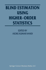 Title: Blind Estimation Using Higher-Order Statistics / Edition 1, Author: Asoke Kumar Nandi
