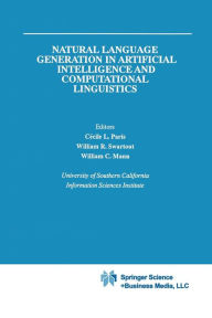 Title: Natural Language Generation in Artificial Intelligence and Computational Linguistics / Edition 1, Author: Cecile L. Paris