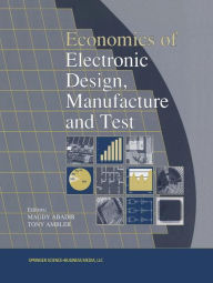 Title: Economics of Electronic Design, Manufacture and Test / Edition 1, Author: M. Abadir