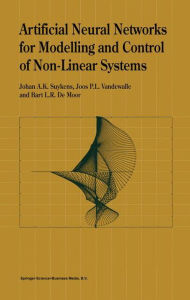 Title: Artificial Neural Networks for Modelling and Control of Non-Linear Systems, Author: Johan A.K. Suykens