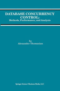 Title: Database Concurrency Control: Methods, Performance, and Analysis / Edition 1, Author: Alexander Thomasian