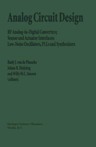 Title: Analog Circuit Design: RF Analog-to-Digital Converters; Sensor and Actuator Interfaces; Low-Noise Oscillators, PLLs and Synthesizers / Edition 1, Author: Rudy J. van de Plassche