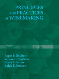 Title: Principles and Practices of Winemaking / Edition 1, Author: Roger B. Boulton