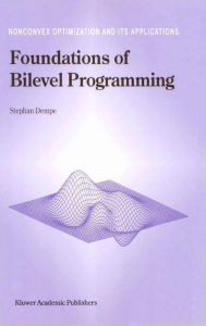 Title: Foundations of Bilevel Programming, Author: Stephan Dempe