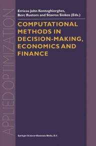 Title: Computational Methods in Decision-Making, Economics and Finance / Edition 1, Author: Erricos John Kontoghiorghes