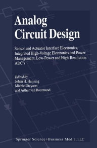 Title: Analog Circuit Design: Sensor and Actuator Interface Electronics, Integrated High-Voltage Electronics and Power Management, Low-Power and High-Resolution ADC's / Edition 1, Author: Johan Huijsing