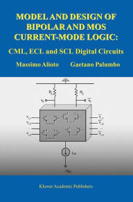 Title: Model and Design of Bipolar and MOS Current-Mode Logic: CML, ECL and SCL Digital Circuits / Edition 1, Author: Massimo Alioto