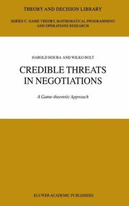 Title: Credible Threats in Negotiations: A Game-theoretic Approach / Edition 1, Author: Wilko Bolt