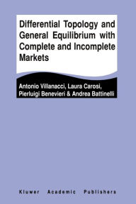 Title: Differential Topology and General Equilibrium with Complete and Incomplete Markets / Edition 1, Author: Antonio Villanacci