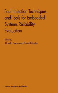 Title: Fault Injection Techniques and Tools for Embedded Systems Reliability Evaluation / Edition 1, Author: Alfredo Benso