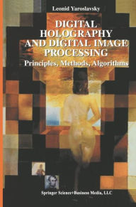 Title: Digital Holography and Digital Image Processing: Principles, Methods, Algorithms / Edition 1, Author: Leonid Yaroslavsky
