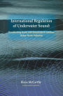 International Regulation of Underwater Sound: Establishing Rules and Standards to Address Ocean Noise Pollution / Edition 1