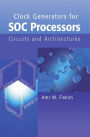 Clock Generators for SOC Processors: Circuits and Architectures / Edition 1